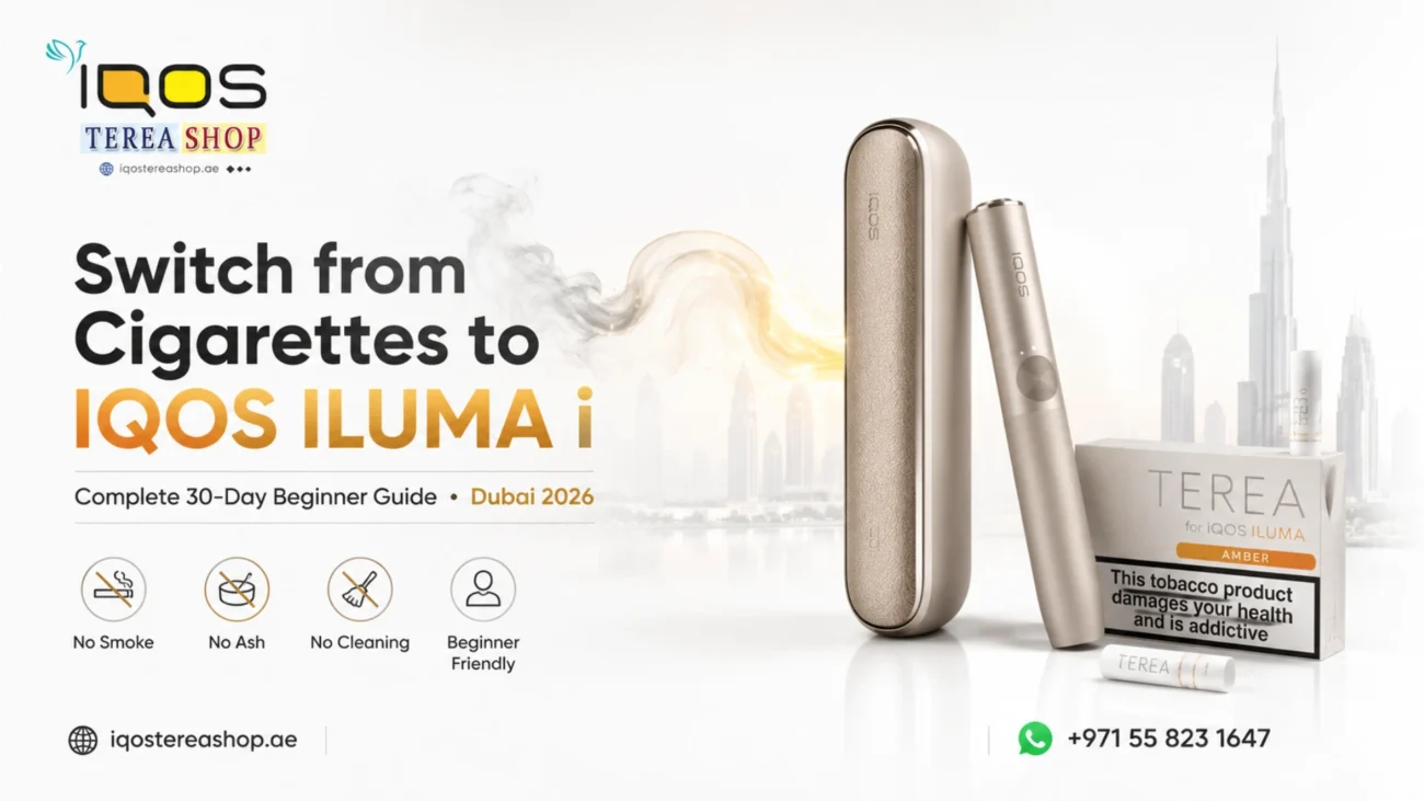 How to Switch from Cigarettes to IQOS ILUMA i in Dubai A Complete 30-Day Beginners Guide (2026)